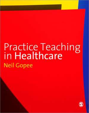 Practice Teaching in Healthcare de Neil Gopee