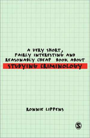 A Very Short, Fairly Interesting and Reasonably Cheap Book About Studying Criminology de Ronnie Lippens