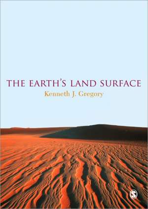 The Earth's Land Surface: Landforms and Processes in Geomorphology de Kenneth J. Gregory