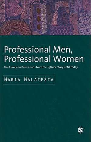 Professional Men, Professional Women: The European Professions from the 19th Century until Today de Maria Malatesta