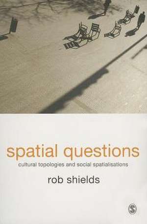 Spatial Questions: Cultural Topologies and Social Spatialisation de Rob Shields