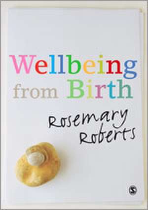 Wellbeing from Birth de Rosemary Roberts