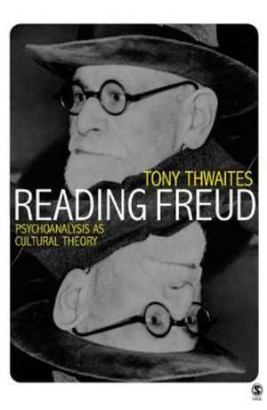 Reading Freud: Psychoanalysis as Cultural Theory de Tony Thwaites