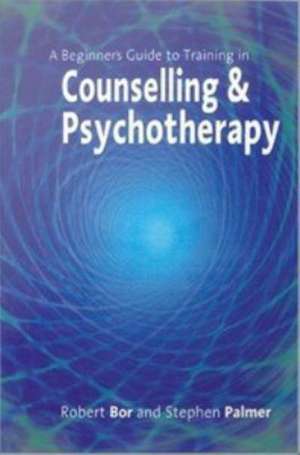 A Beginner's Guide to Training in Counselling & Psychotherapy de Robert Bor