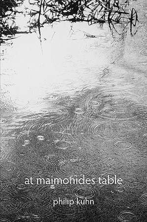 At Maimonides Table: New and Selected Poems de philip kuhn