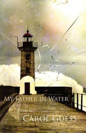 My Father in Water de Carol Guess