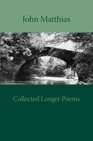 Collected Longer Poems de John Matthias