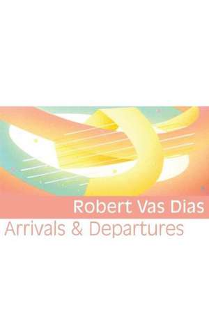 Arrivals & Departures de Robert Vas Dias