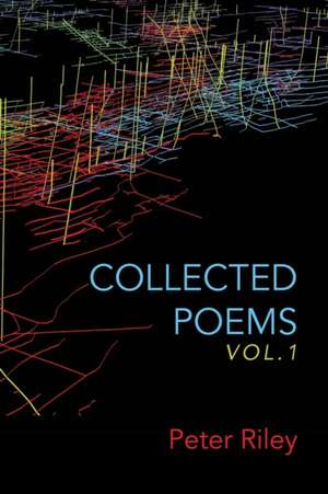 Collected Poems Vol. 1 de Peter Riley