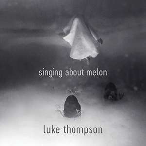 Singing About Melon de Luke Thompson