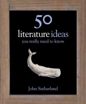 50 Literature Ideas You Really Need to Know de John Sutherland