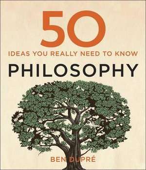 50 Philosophy Ideas You Really Need to Know de Ben Dupre