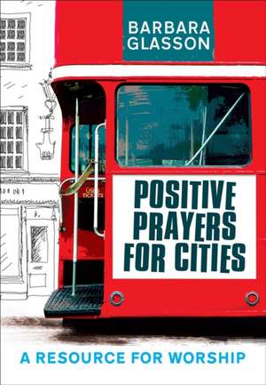 POSITIVE PRAYERS FOR CITIES de BARBARA GLASSON