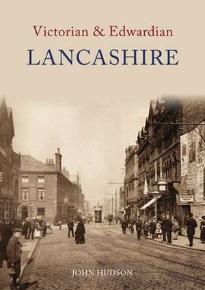 Victorian & Edwardian Lancashire de John Hudson