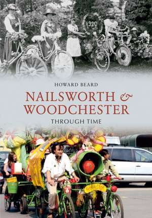 Nailsworth and Woodchester Through Time de Howard Beard