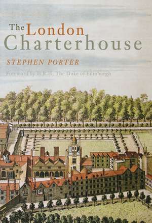 The London Charterhouse: A History of Thomas Sutton's Charity de Stephen Porter