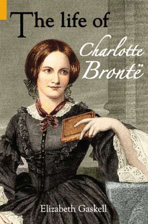 The Life of Charlotte Bronte de Elizabeth Gaskell