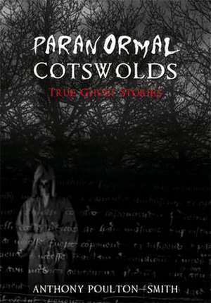 Paranormal Cotswolds de Anthony Poulton-Smith