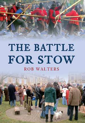 The Battle for Stow de Rob Walters