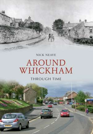 Around Whickham Through Time de Nick Neave