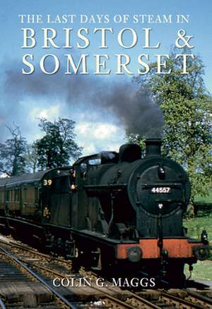 The Last Days of Steam in Bristol and Somerset de Colin Maggs