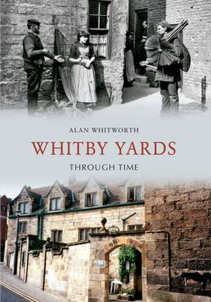 Whitby Yards Through Time de Alan Whitworth