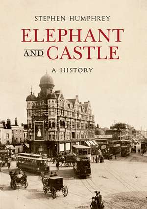 Elephant & Castle a History de Stephen Humphrey