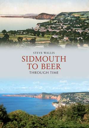 Sidmouth to Beer Through Time de Steve Wallis