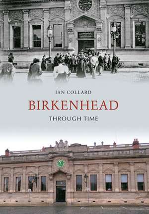 Birkenhead Through Time de Ian Collard