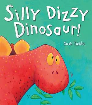 Silly Dizzy Dinosaur! de Jack Tickle