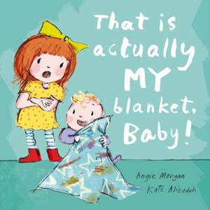 That Is Actually MY Blanket, Baby! de Angie Morgan