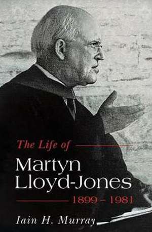 Life of Martyn Lloyd-Jones-1899-1981 de Iain H. Murray