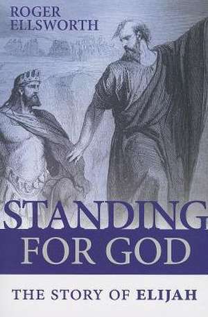 Standing for God: The Story of Elijah de Roger Ellsworth