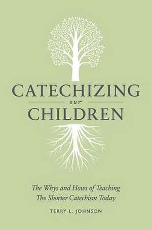 Catechizing Our Children: The de Terry L. Johnson