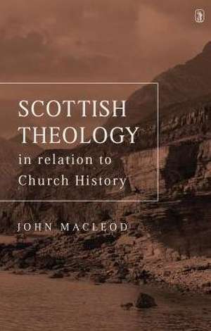 Scottish Theoloy: In Relation to Church History de John MacLeod