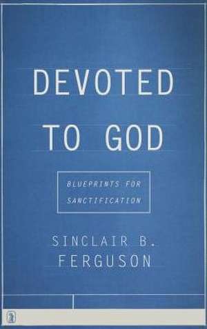 Devoted to God de Sinclair B. Ferguson