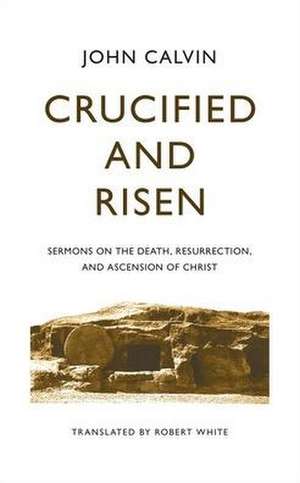 Crucified and Risen de John Calvin