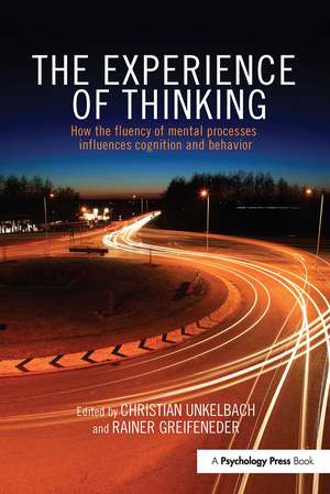 The Experience of Thinking: How the Fluency of Mental Processes Influences Cognition and Behaviour de Christian Unkelbach