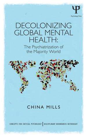 Decolonizing Global Mental Health: The psychiatrization of the majority world de China Mills