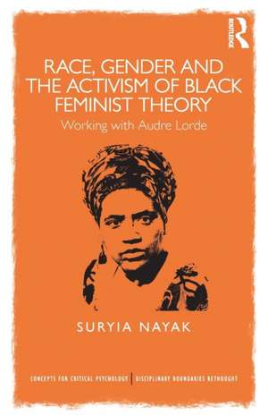 Race, Gender and the Activism of Black Feminist Theory: Working with Audre Lorde de Suryia Nayak