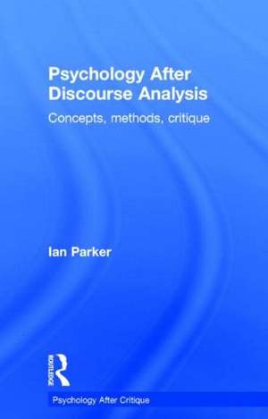 Psychology After Discourse Analysis: Concepts, methods, critique de Ian Parker