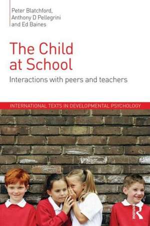 The Child at School: Interactions with peers and teachers, 2nd Edition de Peter Blatchford