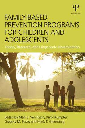 Family-Based Prevention Programs for Children and Adolescents: Theory, Research, and Large-Scale Dissemination de Mark J. Van Ryzin