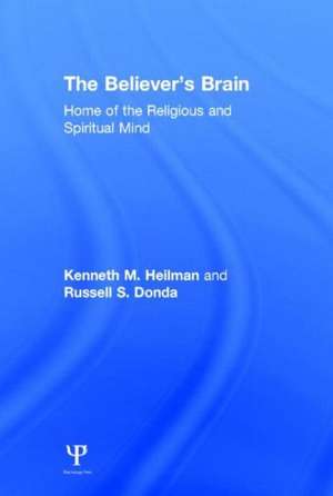 The Believer's Brain: Home of the Religious and Spiritual Mind de Kenneth M. Heilman