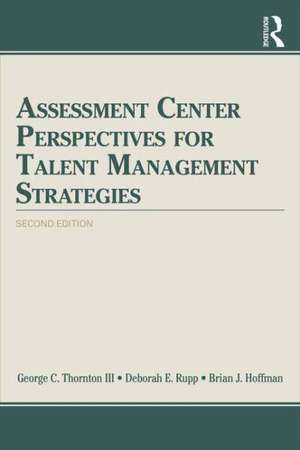 Assessment Center Perspectives for Talent Management Strategies: 2nd Edition de George C. Thornton III