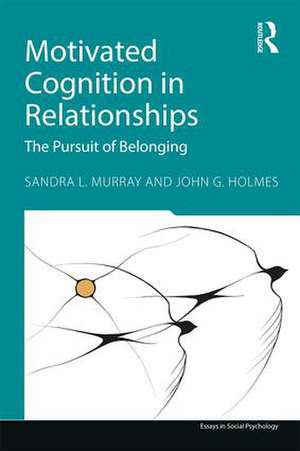 Motivated Cognition in Relationships: The Pursuit of Belonging de Sandra L. Murray