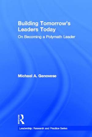 Building Tomorrow's Leaders Today: On Becoming a Polymath Leader de Michael A. Genovese