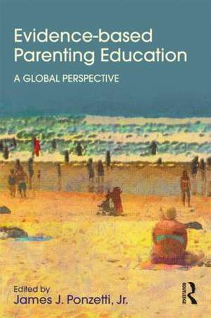 Evidence-based Parenting Education: A Global Perspective de James Ponzetti, Jr.