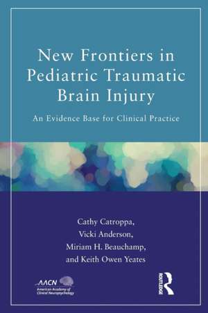 New Frontiers in Pediatric Traumatic Brain Injury: An Evidence Base for Clinical Practice de Cathy Catroppa