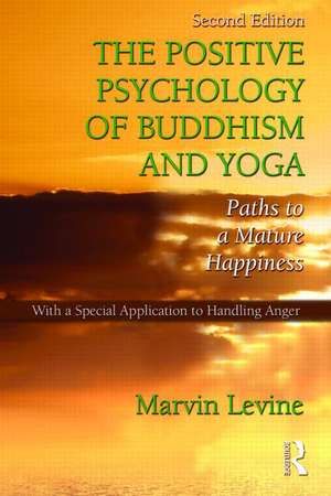 The Positive Psychology of Buddhism and Yoga: Paths to A Mature Happiness de Marvin Levine